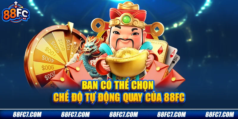 bạn có thế chọn chế độ tự động quay của 88FC