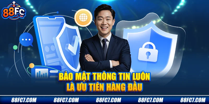 Bảo mật thông tin luôn là ưu tiên hàng đầu