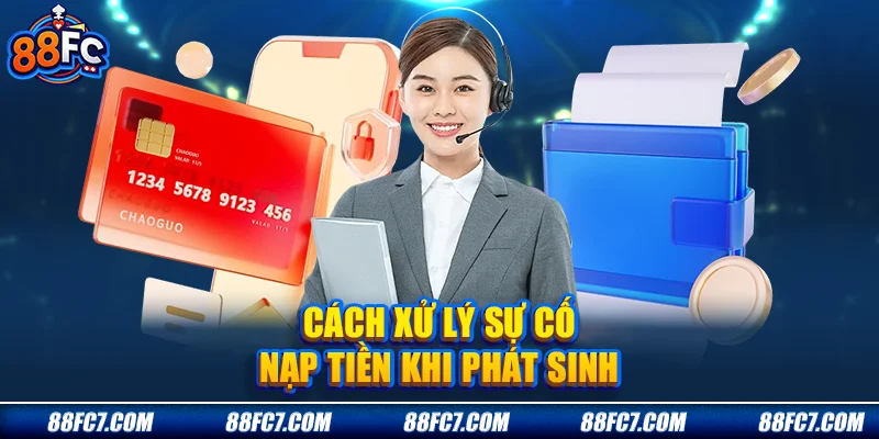 cách xử lý sự cố nạp tiền khi phát sinh