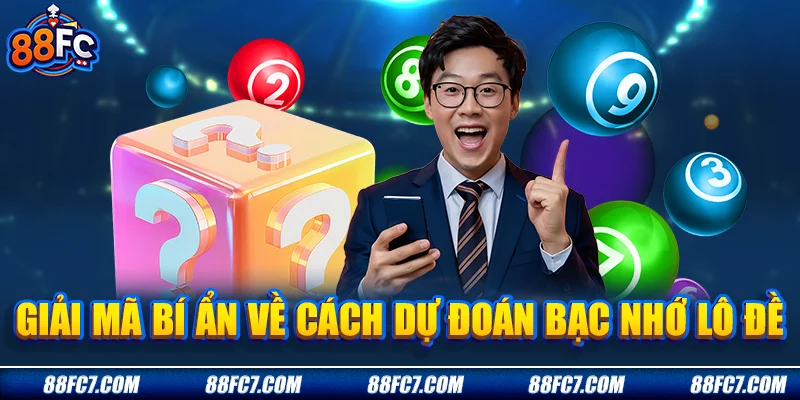 Giải mã bí ẩn về cách dự đoán bạc nhớ lô đề