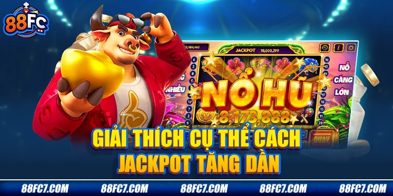 Giải thích cụ thể cách jackpot tăng dần