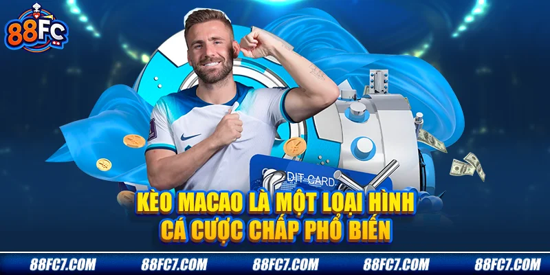 Kèo Macao là một loại hình cá cược chấp phổ biến