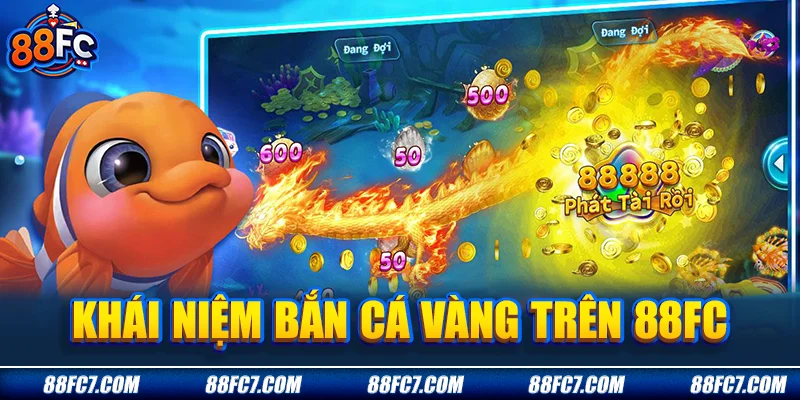 Khái niệm bắn cá vàng trên 88FC
