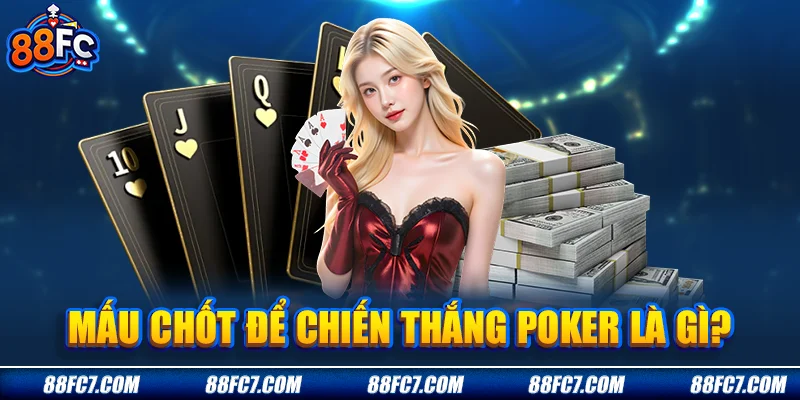 Mấu chốt để chiến thắng Poker là gì?