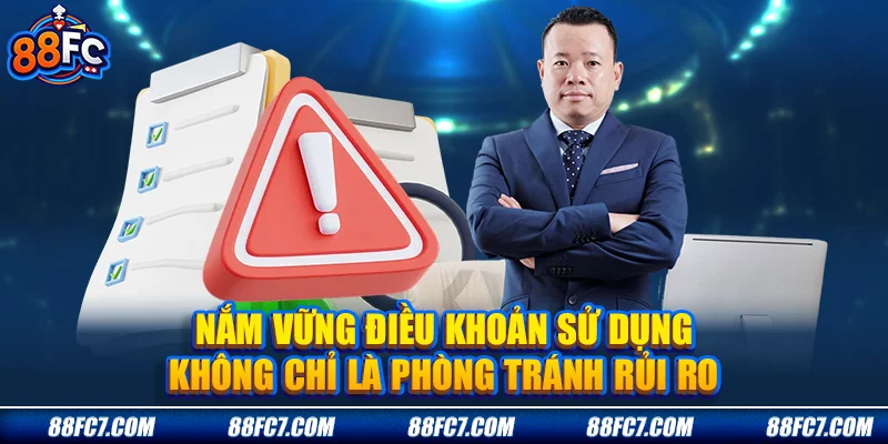 nắm vững Điều khoản sử dụng không chỉ là phòng tránh rủi ro