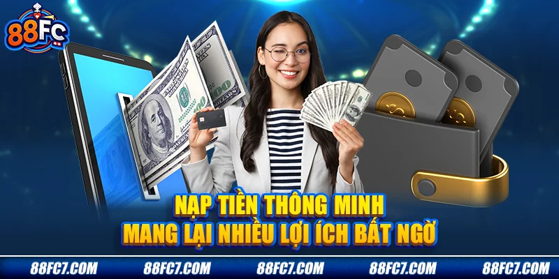 Nạp tiền thông minh mang lại nhiều lợi ích bất ngờ