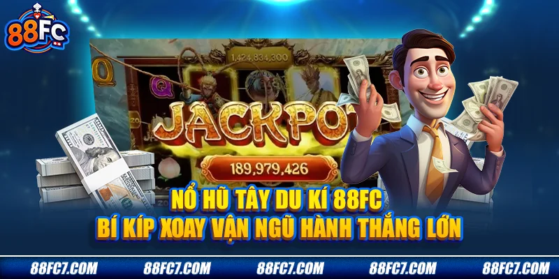 Nổ Hũ Tây Du Kí 88FC - Bí Kíp Xoay Vận Ngũ Hành Thắng Lớn