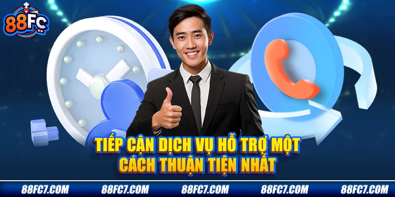 tiếp cận dịch vụ hỗ trợ một cách thuận tiện nhất